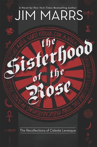 Sisterhood of the Rose: The Recollection of Celeste Levesque by Jim Marrs