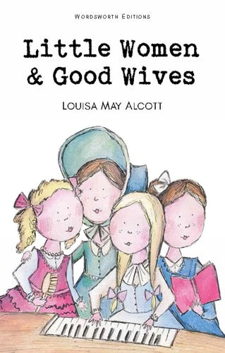 Wordsworth Children's Classics: Little Women & Good Wives by Louisa May Alcott