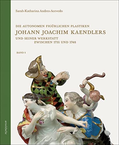 Die autonomen figürlichen Plastiken Johann Joachim Kaendlers (Shelfworn) by Sarah-Katharina Andres-Acevedo