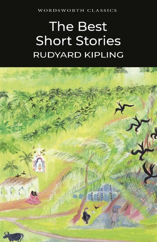 Wordsworth Classics: Rudyard Kipling:The Best Short Stories by Rudyard Kipling