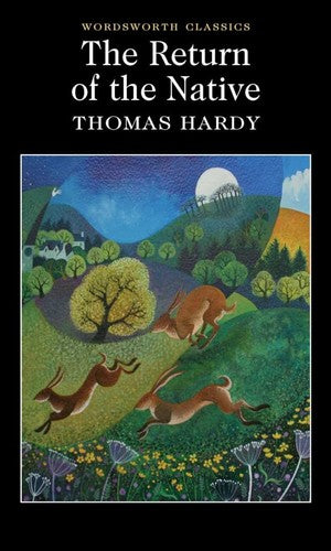 Wordsworth Classics: The Return Of The Native by Thomas Hardy