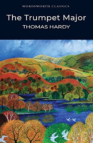 Wordsworth Classics: The Trumpet Major by Thomas Hardy