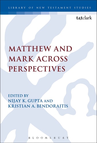 Matthew and Mark Across Perspectives: Essays in Honour of Stephen C. Barton and William R. Telford (The Library of New Testament Studies, 538) by Stephen C. Barton | Kristian A. Bendoraitis