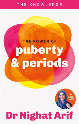 The Power of Puberty & Periods: The pocket guide to female health from one of TV's best loved doctors by Arif, Dr. Nighat