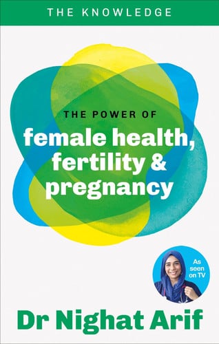 The Power of Female Health, Fertility & Pregnancy: The pocket guide to female health from one of TV's best loved doctors by Arif, Dr. Nighat