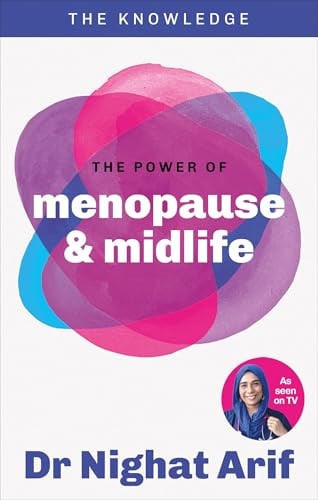 The Power of Menopause and Midlife The Pocket Guide to Female Health from One of TV's Best Loved Doctors by Nighat Arif