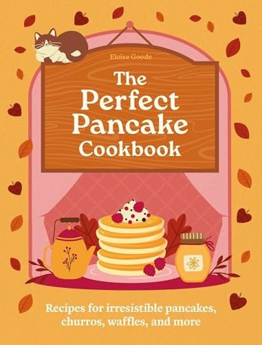 A Perfect Pancake Cookbook: Recipes for Irresistible Pancakes, Churros, Waffles, and More by Hamlyn | Eloise Goode