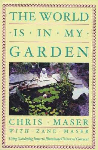 World is in My Garden by Chris Maser