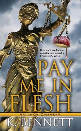Pay Me in Flesh (Mallory Caine, Zombie at Law) (shelf worn) by K. Bennett