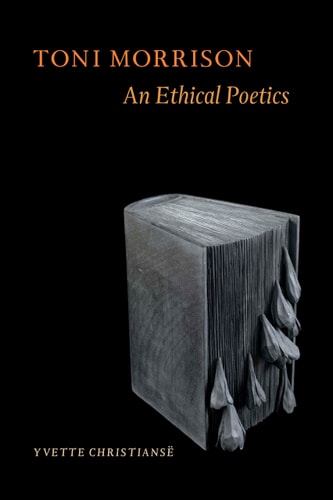 Toni Morrison: An Ethical Poetics (Shelfworn) by Yvette Christiansë