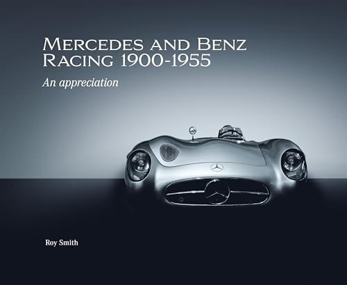 Mercedes and Benz Racing 1900-1955 An Appreciation by Roy Smith