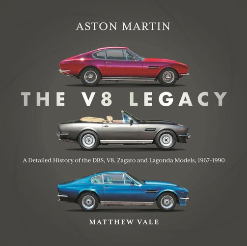 Aston Martin: The V8 Legacy: A Detailed History of the DBS, V8, Zagato and Lagonda Models, 1967\u20131990 by Vale, Matthew