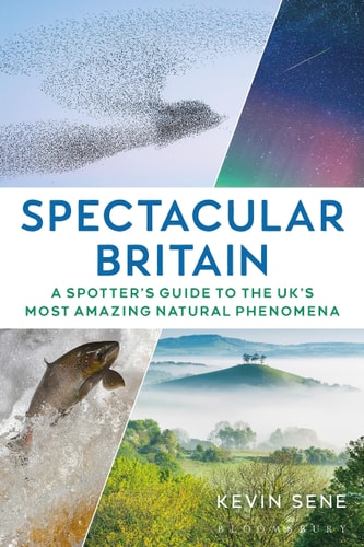 Spectacular Britain: A Spotter's Guide to the UK:s Most Amazing Natural Phenomena by Kevin Sene