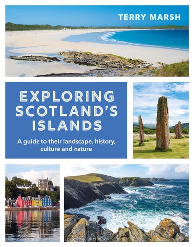 Exploring Scotland's Islands: A Guide to Their Landscape, History, Culture & Nature by Terry Marsh