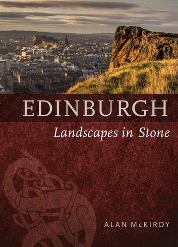 Edinburgh: Landscapes in Stone by Alan McKirdy