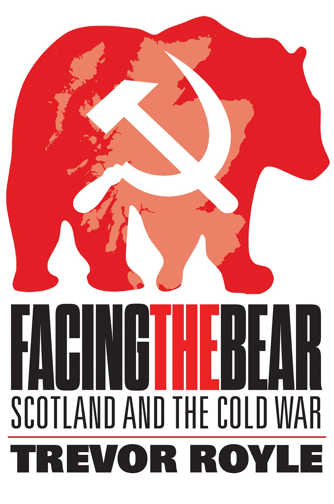 Facing the Bear: Scotland & the Cold War by Trevor Royle