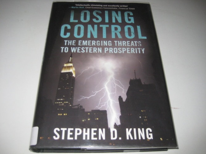 Losing Control: The Emerging Threats to Western Prosperity by Stephen D. King