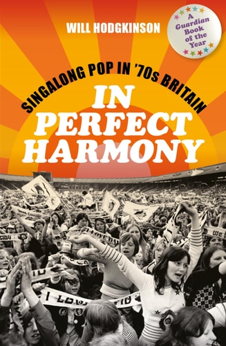 In Perfect Harmony: Singalong Pop in '70s Britain by Will Hodgkinson