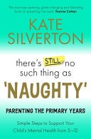 There's Still No Such Thing As 'Naughty': Parenting the Primary Years by Kate Silverton