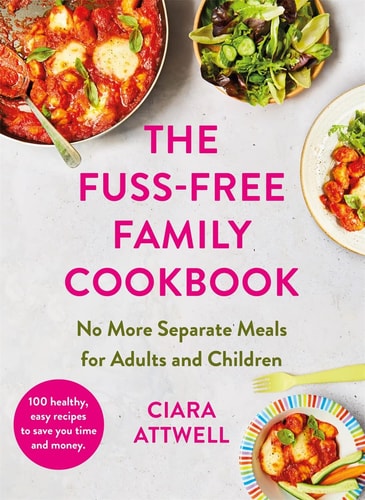 The Fuss-Free Family Cookbook by Ciara Attwell