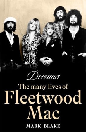 Dreams: the many lives of Fleetwood Mac by Blake, Mark