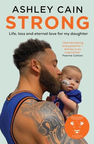 Strong Life, Loss & Eternal Love for My Daughter by Ashley Cain