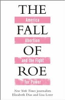 The Fall of Roe by Elizabeth Dias | Lisa Lerer