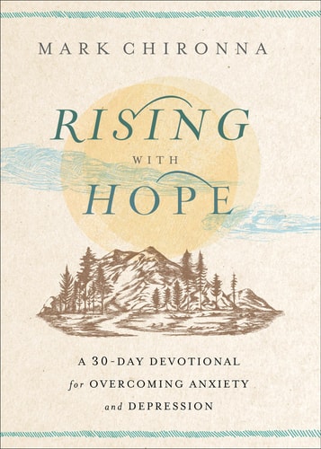 Rising with Hope: A 30-Day Devotional for Overcoming Anxiety & Depression by Mark Chironna