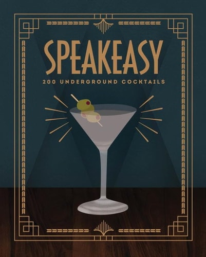 Speakeasy: 200 Underground Cocktails by Benny Roff