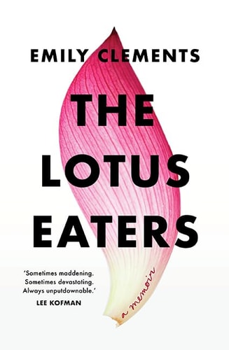 The Lotus Eaters A Memoir by Emily Clements