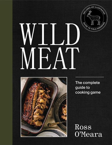 Wild Meat The Complete Guide to Cooking Game (Shelfworn) by Ross OMeara