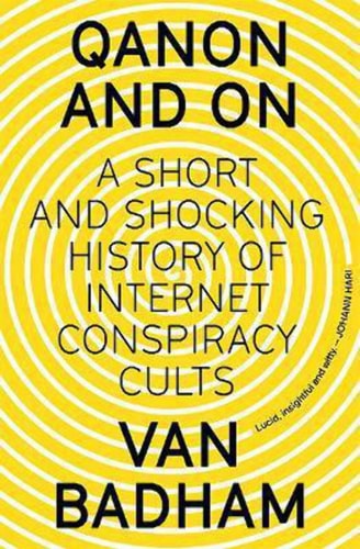 QAnon and on A Short and Shocking History of Internet Conspiracy Cults by Van Badham | Vanessa Badham