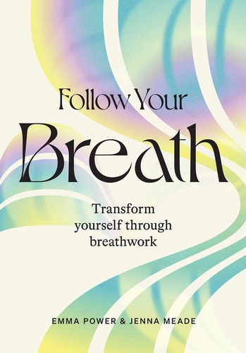 Follow Your Breath: Transform Yourself Through Breathwork by Power, Emma | Meade, Jenna