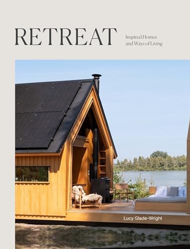 (TXS) Retreat Inspired Homes & Ways of Living by Lucy Glade-Wright