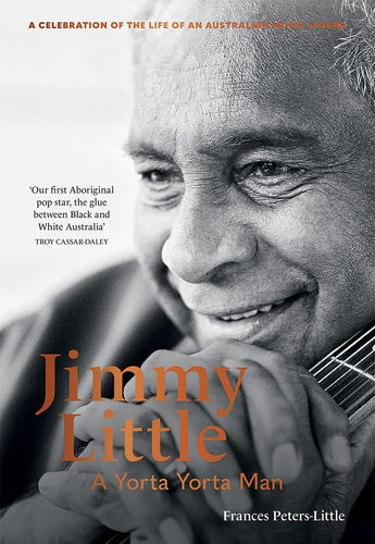 Jimmy Little: a Yorta Yorta Man (shelfworn) by Frances Peters-Little