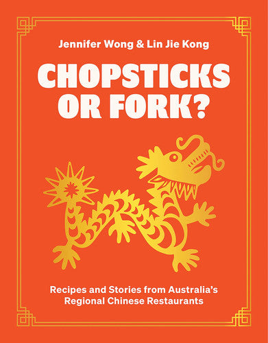 Hardie Grant Books Chopsticks or Fork? Recipes and Stories from Australias Regional Chinese Restaurants. by Jennifer Wong