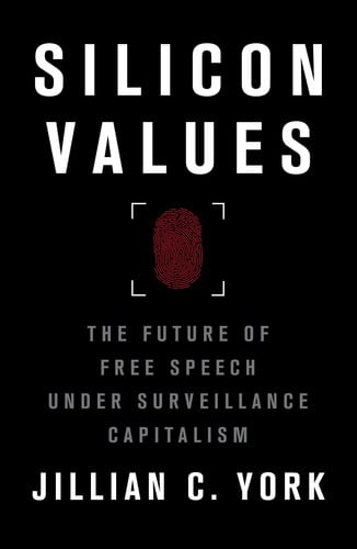 Silicon Values The Future of Free Speech Under Surveillance Capitalism by Jillian C. York