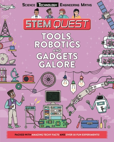 Tools, Robotics and Gadgets Galore Packed with Amazing Technology Facts and Fun Experiments by Nick Arnold
