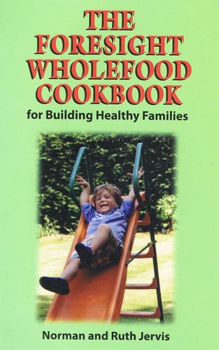 Foresight Whole Food Cookbook by Norman Jervis | Ruth Jervis