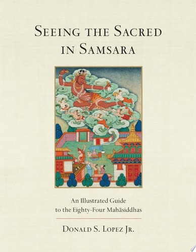 (TXS) Seeing The Sacred In Samsara by  Donald S. Lopez, Jr.