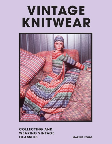 Vintage Knitwear: Collecting & Wearing Designer Classics by Marnie Fogg