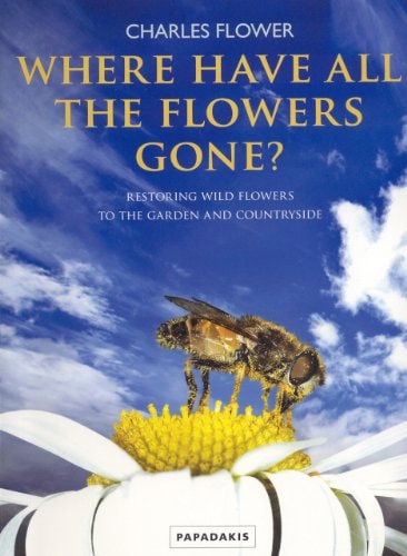 Where Have All the Flowers Gone? Restoring Wildflowers to the Countryside by Charles Flower