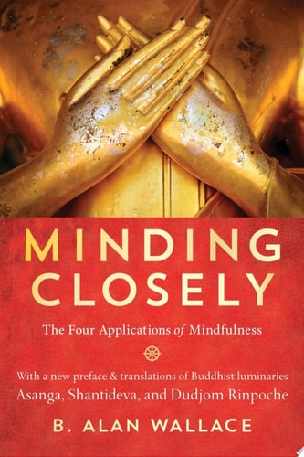 (TXS) Minding Closely: The Four Applications of Mindfulness by B. Alan Wallace