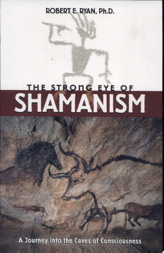 Das starke Auge des Schamanismus von Robert E. Ryan, Ph.D. (TXS)
