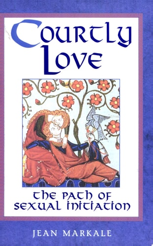 (TXS) Courtly Love: The Path of Sexual Initiation by  Jean Markale