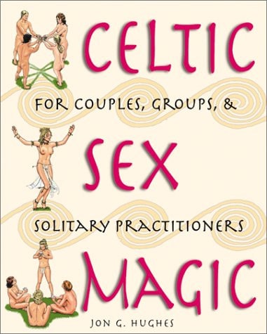 Celtic Sex Magic by Jon G.Hughes