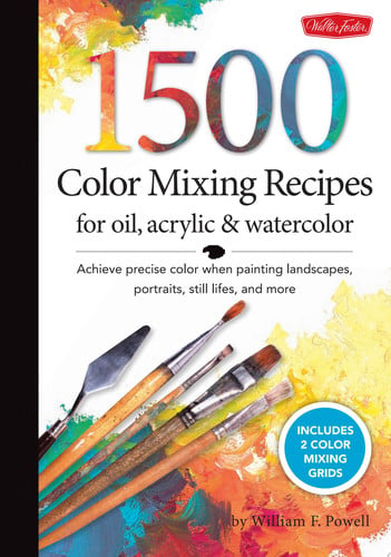 1,500 Color Mixing Recipes for Oil, Acrylic & Watercolor Achieve Precise Color when Painting Landscapes, Portraits, Still Lifes, and More by William F Powell