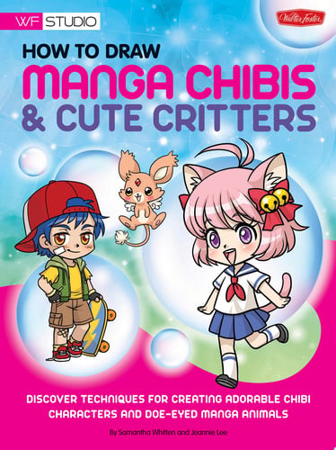 How to Draw Manga Chibis & Cute Critters Discover Techniques for Creating Adorable Chibi Characters and Doe-eyed Manga Animals by Samantha Whitten