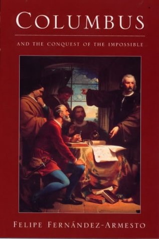 Columbus and the Conquest of the Impossible by Felipe Fern\u00e1ndez-Armesto