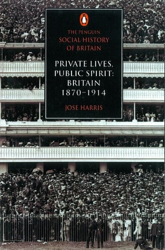 The Penguin Social History of Britain Private Lives, Public Spirit: Britain 1870-1914 (shelf worn) by Jose Harris